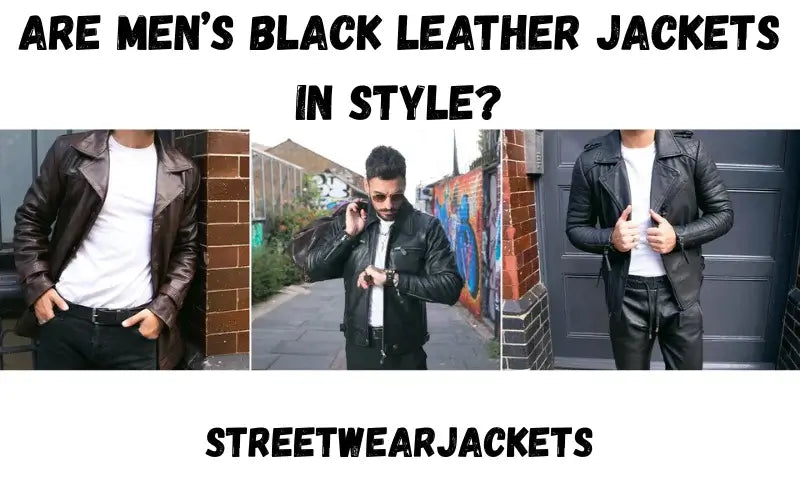 Are Men’s Black Leather Jackets in Style in 2025?