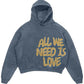 All We Need Is Love Hoodie